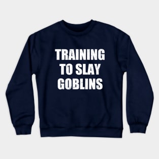 Training to slay goblins Crewneck Sweatshirt